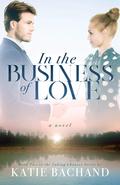 In the Business of Love (Taking Chances #2) by Katie Bachand