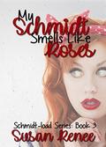 My Schmidt Smells Like Roses (The Schmidt Load #3) by Susan Renee