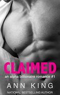 Claimed: An Alpha Billionaire Romance by Ann King