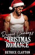 Rugged Cowboy's Christmas Romance (Holiday Christmas Romance Nights #1) by Betrice Clayton