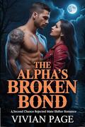 The Alpha's Broken Bond : A second Chance Rejected Mate Shifter Romance by Vivian Page