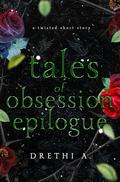 Tales of Obsession Epilogue by Drethi A.