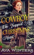 The Cowboy Who Trapped Her Christmas Heart: A Western Historical Romance Book by Ava Winters