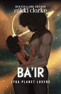 Ba'ir (Lyqa Planet Lovers #6) by Nikki Clarke