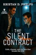 The Silent Contract: Code, clauses, and the kiss that breaks the NDA (Lust Empire #4) by Kristan D. Phelps