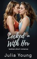Locked in With Her: Lesbian Best Friends Second Chance by Selena Hart