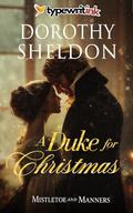 A Duke for Christmas: A Historical Regency Romance Novel (Mistletoe and Manners #3) by Dorothy Sheldon