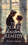 The Duke’s Christmas Remedy: A Historical Regency Romance Novel (Mistletoe and Manners #4) by Amanda Stones