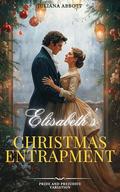Elizabeth’s Christmas Entrapment: A Pride and Prejudice Variation by Juliana Abbott
