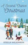 A Second Chance Christmas: Small Town Sweet Romance by Stella Wilkinson