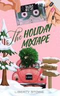 The Holiday Mixtape by Liberty Stowe
