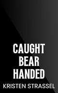 Caught Bear Handed (Sawtooth Security #3) by Kristen Strassel
