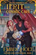 Oh No! There's an Ifrit in my Cosmic Cafe (Getting Cozy with Demons #2) by Ember Holt