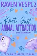 Knot Just Animal Attraction: A Small Town Cozy Omegaverse Standalone by Raven Vespo