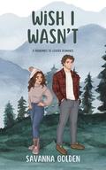 Wish I Wasn't by Savanna Golden