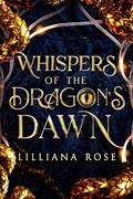Whispers of the Dragon's Dawn by Lilliana Rose