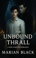 The Unbound Thrall: A M/M Vampire Romance by Marian Black