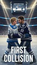 First Collision: A fierce rookie crashes into his stoic captain in this emotional, slow-burn MM hockey romance with forbidden tension and a hard-won HEA. (Northern Stars Hockey #1) by Sebastian Hart