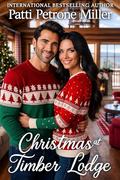 CHRISTMAS AT TIMBER LODGE: A Sweet Hallmarky Christmas Novel by Patti Petrone Miller