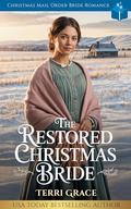 The Restored Christmas Bride: Christmas Mail Order Bride Romance (Christmas Mail Order Brides Western Romance #5) by Terri Grace