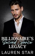 Billionaire’s Second Chance Legacy: An enemies to lovers, workplace romance by Lauren Star