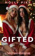Gifted: A Free Use Hot Wife Christmas Adventure – Domination & Public Humiliation Wife Sharing Erotica (Hot Holidays #9) by Molly Pike