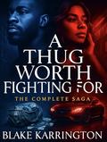 A Thug Worth Fighting For : The Complete Saga by Blake Karrington