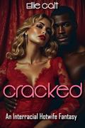 Cracked: An Interracial Hot Wife Fantasy (Black Guys Only #1) by Ellie Galt