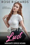A Gift of Lust (Naughty Office Hours #3) by Rose Richards