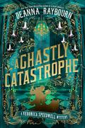 A Ghastly Catastrophe (Veronica Speedwell #10) by Deanna Raybourn