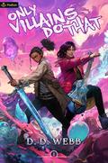 Only Villains Do That: An Isekai Adventure (Only Villains Do That #1) by D.D. Webb