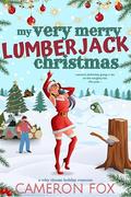 My Very Merry Lumberjack Christmas: A Why Choose Holiday Ro by Cameron Fox