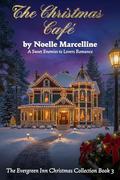The Christmas Café: A Wholesome Small Town Enemies to Lovers Romance: (The Evergreen Inn Christmas Collection #3) by Noelle Marcelline