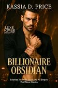 Billionaire Obsidian: Enemies To Lovers Gold And An Empire That Never Breaks (Luxe Power Collection #4) by Kassia D. Price