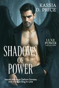 Shadows of Power: Secret Marriage Defiant Dynasty And A Fallen King In Love (Luxe Power Collection #3) by Kassia D. Price