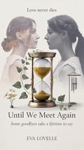 Until We Meet Again: Some Goodbyes Take a Lifetime to Say. by Eva Lovelle