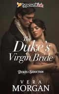 The Duke’s Virgin Bride: A Historical Steamy Regency Romance Novel (Dukes of Seduction #1) by Vera Morgan