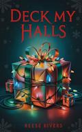 Deck My Halls: Happy Con-idays by Reese Rivers