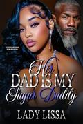 Her Dad Is My Sugar Daddy: Standalone by Lady Lissa