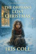 The Orphan's Lost Christmas by Iris Cole
