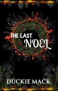 The Last Noel: A Dark MM Holiday Romance by Duckie Mack