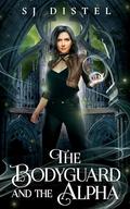 The Bodyguard and the Alpha by S.J. Distel