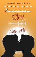 Stay With Me (The Boys in the Band #1) by Annabel den Dekker
