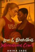 Love & Basketball: International Court : Two Dreams, One Love by Anika Jade