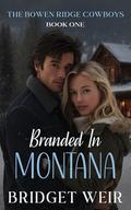 Branded In Montana (The Bowen Ridge Cowboys #1) by Bridget Weir