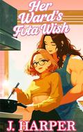 Her Ward's Futa Wish: An Erotic Futa-on-Female Story by J. Harper