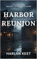 Harbor Reunion: a Small Town Second Chance Love Story by Harlan Kest