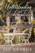 Understanding and Redemption: Two Pride and Prejudice Novella Variations by Jae George