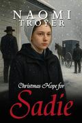 Christmas Hope for Sadie (Amish Christmas Romances 2025 #5) by Naomi Troyer