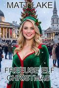 Freeuse Elf Christmas (The Freeuse Elf #6) by Matt Lake